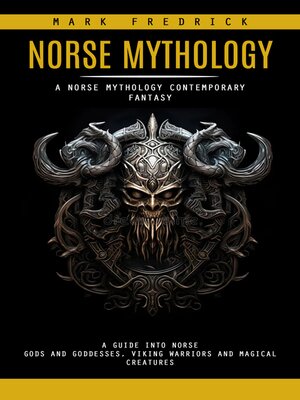 cover image of Norse Mythology--A Norse Mythology Contemporary Fantasy (A Guide Into Norse Gods and Goddesses, Viking Warriors and Magical Creatures)